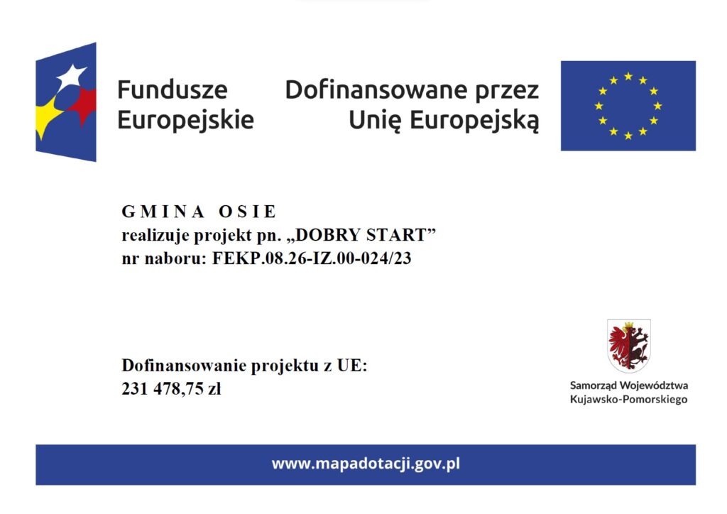 G M I N A O S I E realizuje projekt pn. „DOBRY START” nr naboru: FEKP.08.26-IZ.00-024/23
Dofinansowanie projektu z UE:
231 478,75 zł