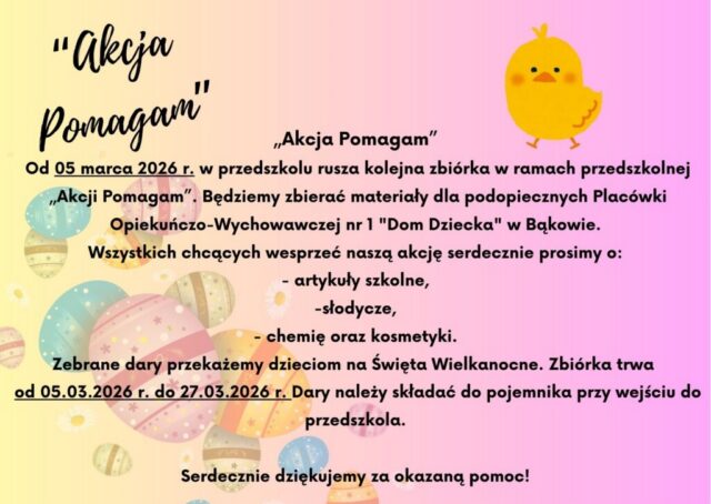 „Akcja Pomagam” Od 17 marca 2025 r. w przedszkolu rusza kolejna zbiórka w ramach przedszkolnej „Akcji Pomagam”. Będziemy zbierać materiały dla podopiecznych Placówki Opiekuńczo-Wychowawczej nr 1 D